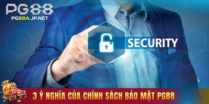 3 ý nghĩa quan trọng của chính sách bảo mật PG88