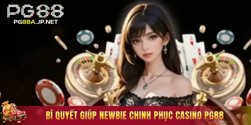 Bí quyết giúp newbie chinh phục Casino PG88