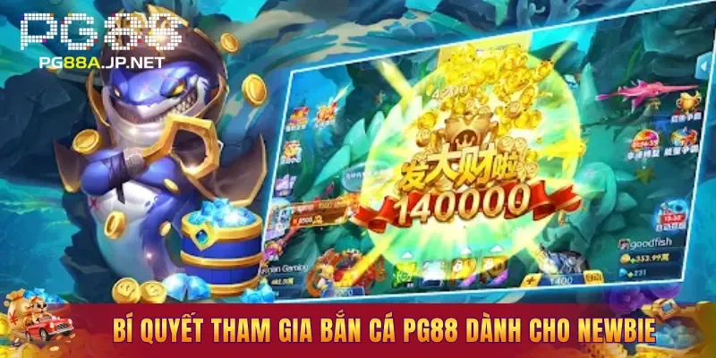 Bí quyết tham gia Bắn Cá PG88 dành cho newbie