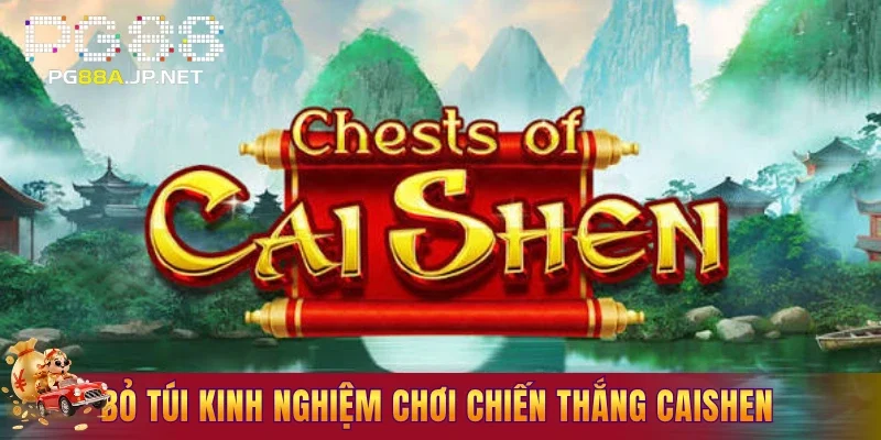 Bỏ túi kinh nghiệm chơi chiến thắng CaiShen
