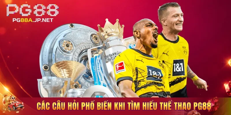 Các câu hỏi phổ biến khi tìm hiểu Thể Thao PG88