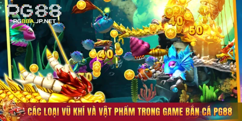 Các loại vũ khí và vật phẩm trong game Bắn Cá PG88