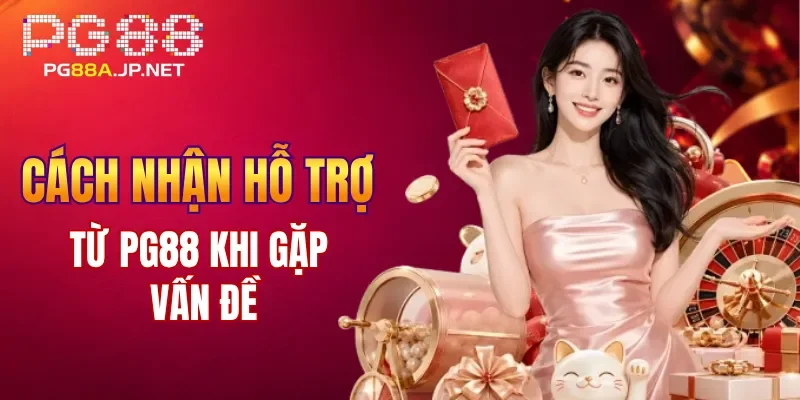 Cách nhận hỗ trợ từ PG88 khi gặp vấn đề