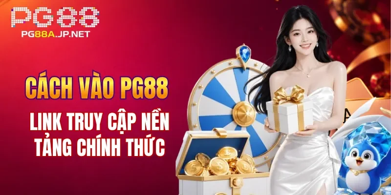 Cách vào PG88 – Link truy cập nền tảng chính thức