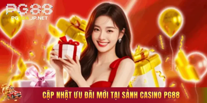 Cập nhật ưu đãi mới tại sảnh casino PG88