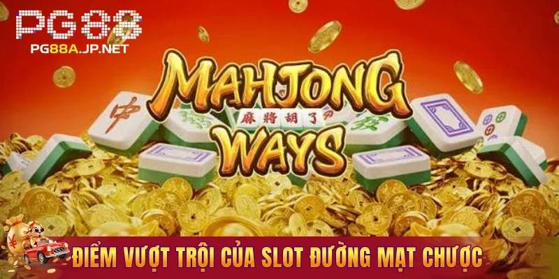 Điểm vượt trội của slot đường mạt chược