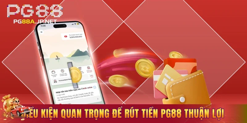 Điều kiện quan trọng để rút tiền PG88 thuận lợi