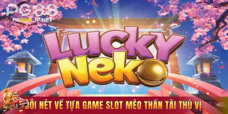Đôi nét về tựa game slot mèo thần tài thú vị