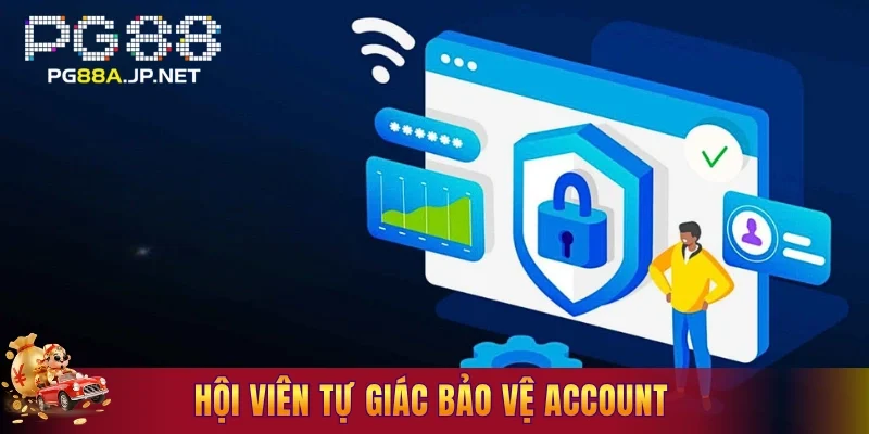 Hội viên tự giác bảo vệ account