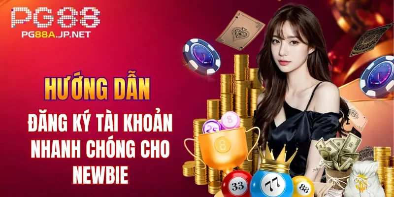 Hướng dẫn đăng ký tài khoản nhanh chóng cho newbie