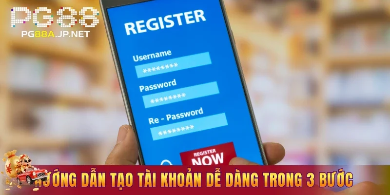 Hướng dẫn người mới tạo tài khoản dễ dàng trong 3 bước
