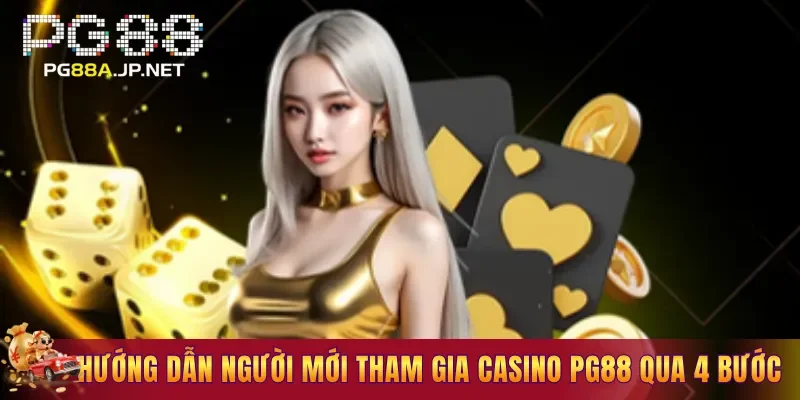 Hướng dẫn người mới tham gia Casino PG88 qua 4 bước