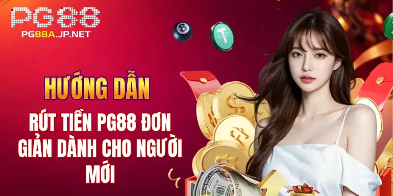 Hướng dẫn rút tiền PG88 đơn giản dành cho người mới