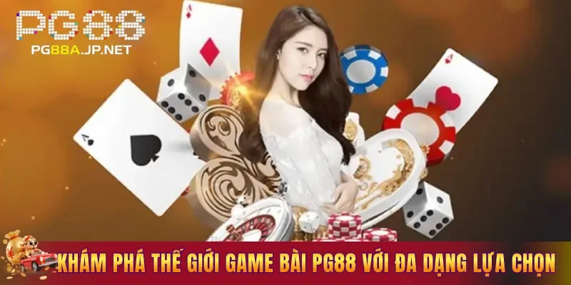 Khám phá thế giới game bài PG88 với đa dạng lựa chọn