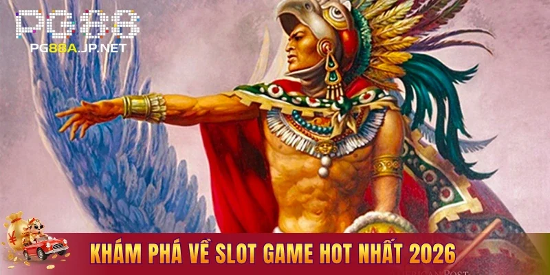 Khám phá về slot game hot nhất 2026