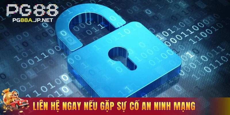 Liên hệ ngay nếu gặp sự cố an ninh mạng