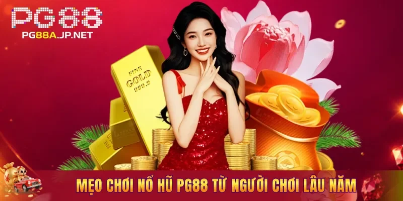 Mẹo chơi Nổ Hũ PG88 từ người chơi lâu năm