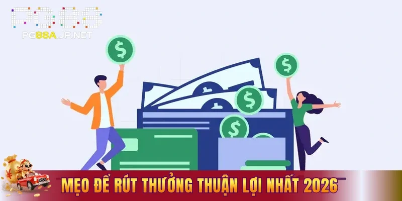Mẹo để rút thưởng thuận lợi nhất 2026