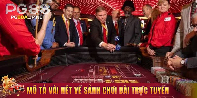 Mô tả vài nét về sảnh chơi bài trực tuyến
