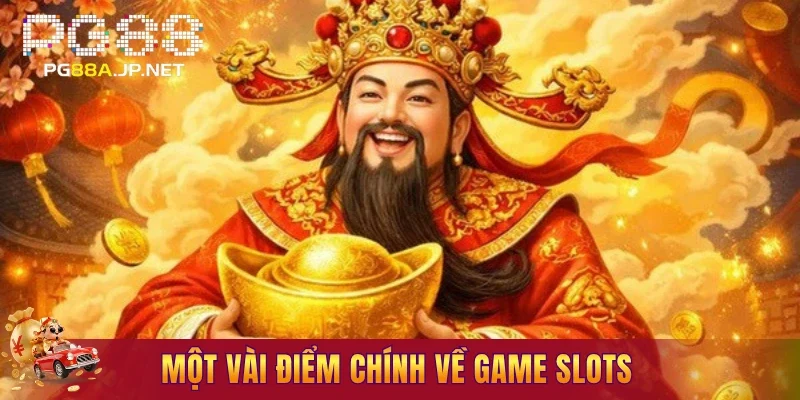 Một vài điểm chính về game slots