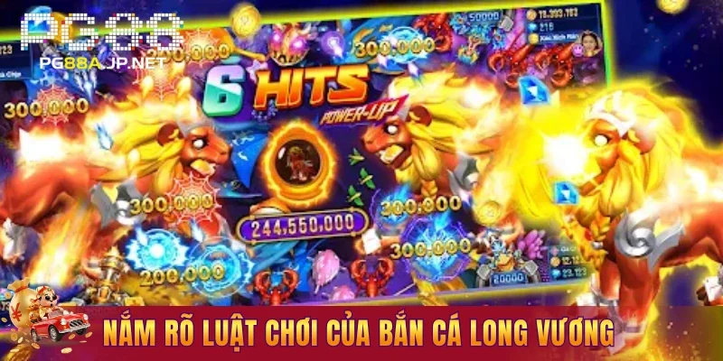 Nắm rõ luật chơi của bắn cá Long Vương