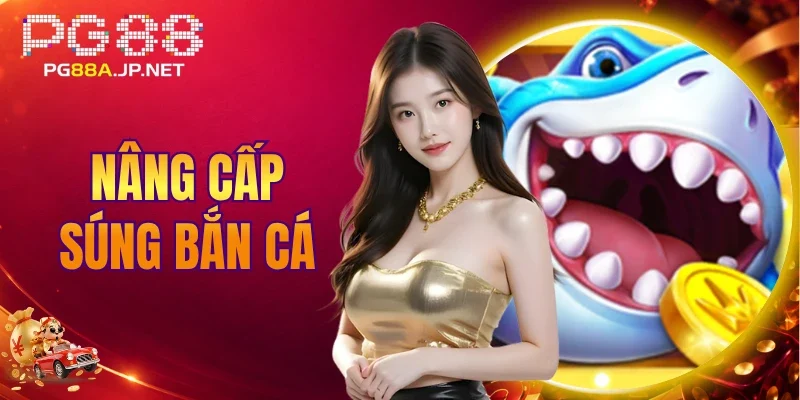 Nâng Cấp Súng Bắn Cá