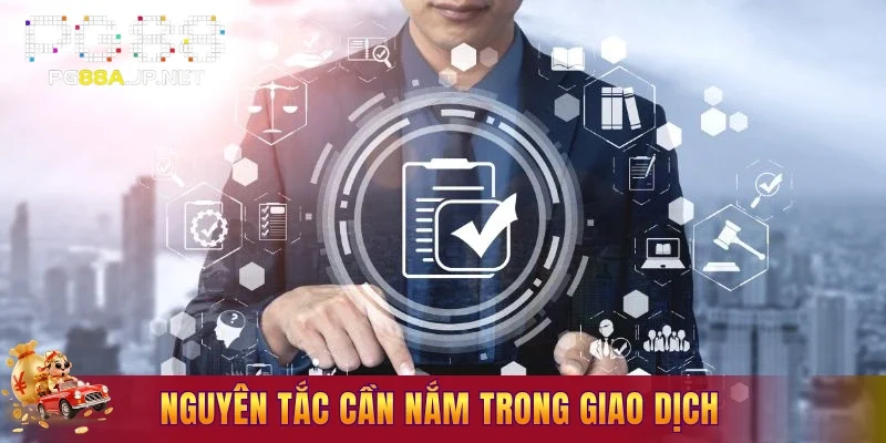 Nguyên tắc cần nắm trong quá trình giao dịch