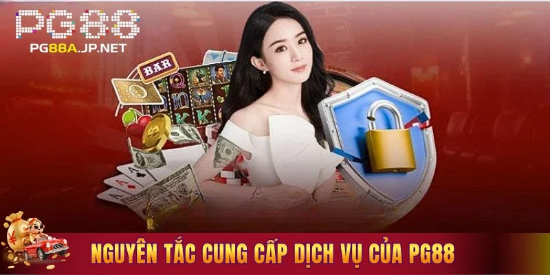 Nguyên tắc cung cấp dịch vụ lành mạnh của PG88