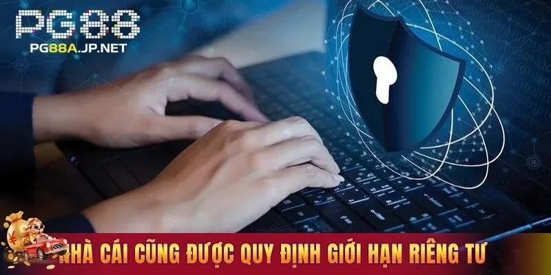 Nhà cái cũng được quy định giới hạn riêng tư