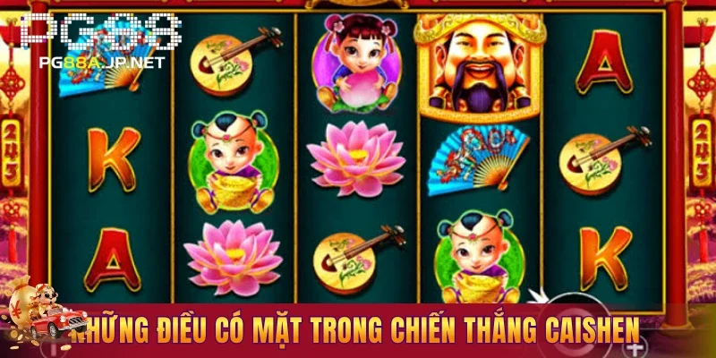 Những điều có mặt trong chiến thắng CaiShen