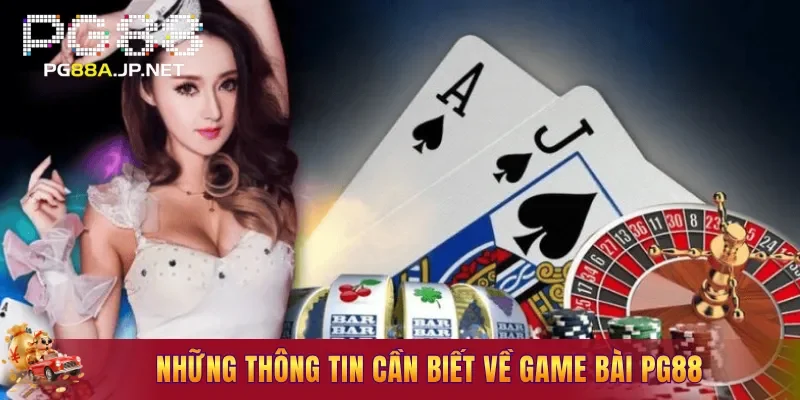 Những thông tin cần biết về Game Bài PG88