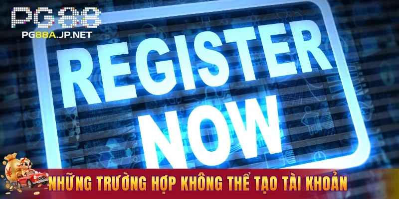 Những trường hợp có thể khiến tạo tài khoản không thành công