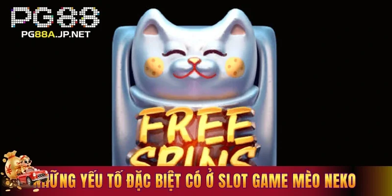Những yếu tố đặc biệt có ở slot game mèo Neko