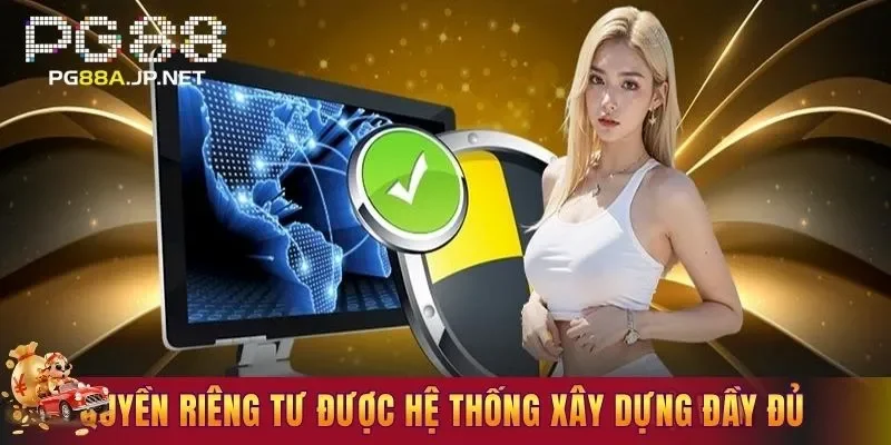 Quyền riêng tư của hội viên được hệ thống xây dựng đầy đủ