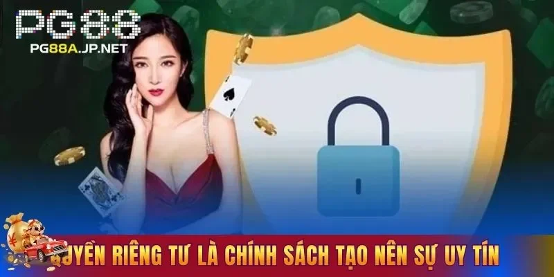 Quyền riêng tư là chính sách tạo nên sự uy tín của sân chơi