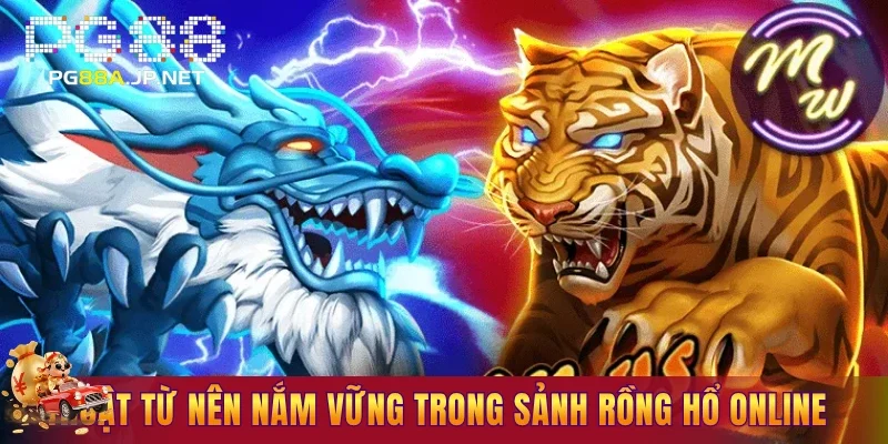 Thuật từ nên nắm vững trong sảnh Rồng Hổ online