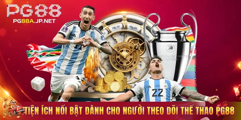 Tiện ích nổi bật dành cho người theo dõi thể thao PG88