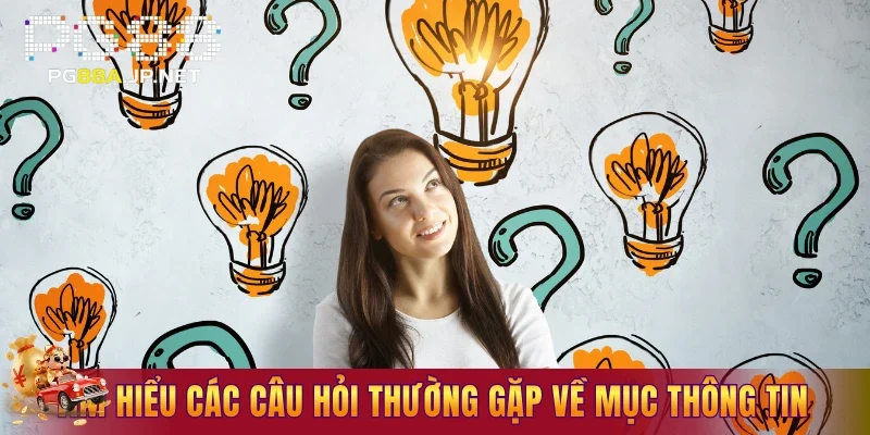 Tìm hiểu các câu hỏi thường gặp để yên tâm về thông tin