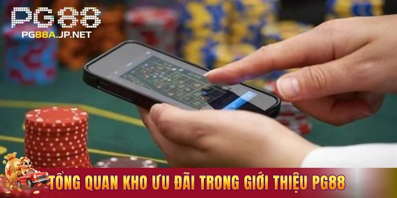 Tổng quan kho ưu đãi trong giới thiệu PG88