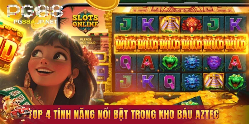 Top 4 tính năng nổi bật trong kho báu Aztec
