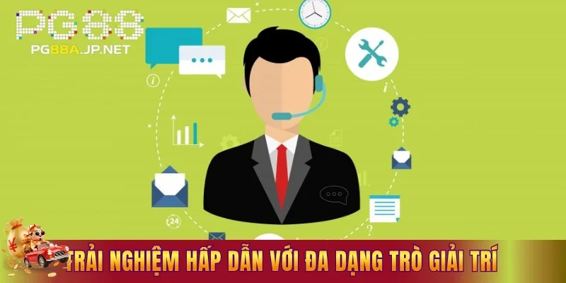 Trải nghiệm hấp dẫn với đa dạng trò giải trí