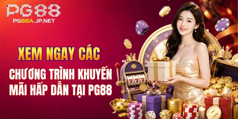 Xem ngay các chương trình khuyến mãi hấp dẫn tại PG88